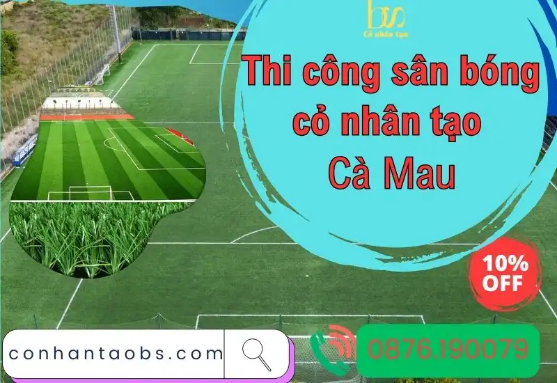 Thi công sân bóng cỏ nhân tạo Cà Mau