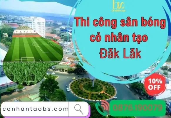 Thi công sân bóng cỏ nhân tạo Đắk Lắk