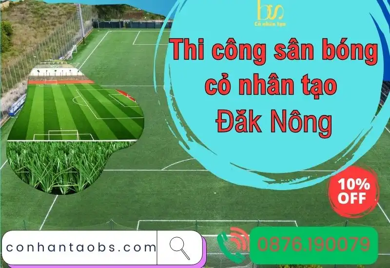 Thi công sân bóng cỏ nhân tạo Đắk Nông